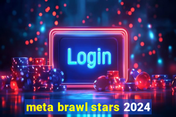 meta brawl stars 2024